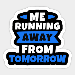 Me running away from Tomorrow Sticker